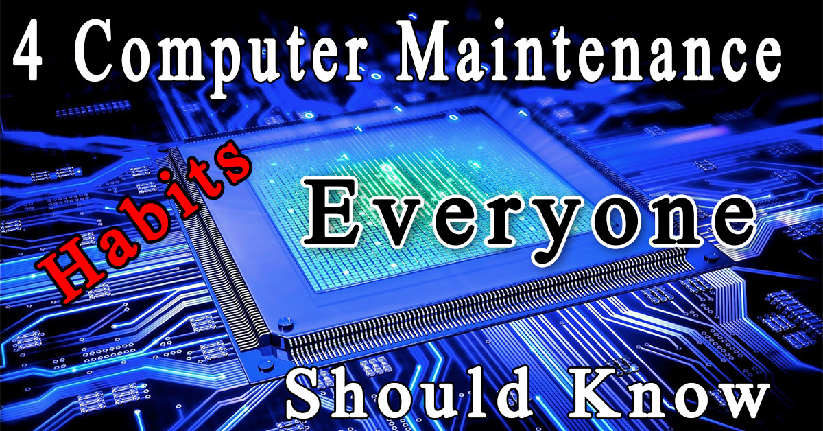 4 Computer Maintenance Habits Everyone Should Know